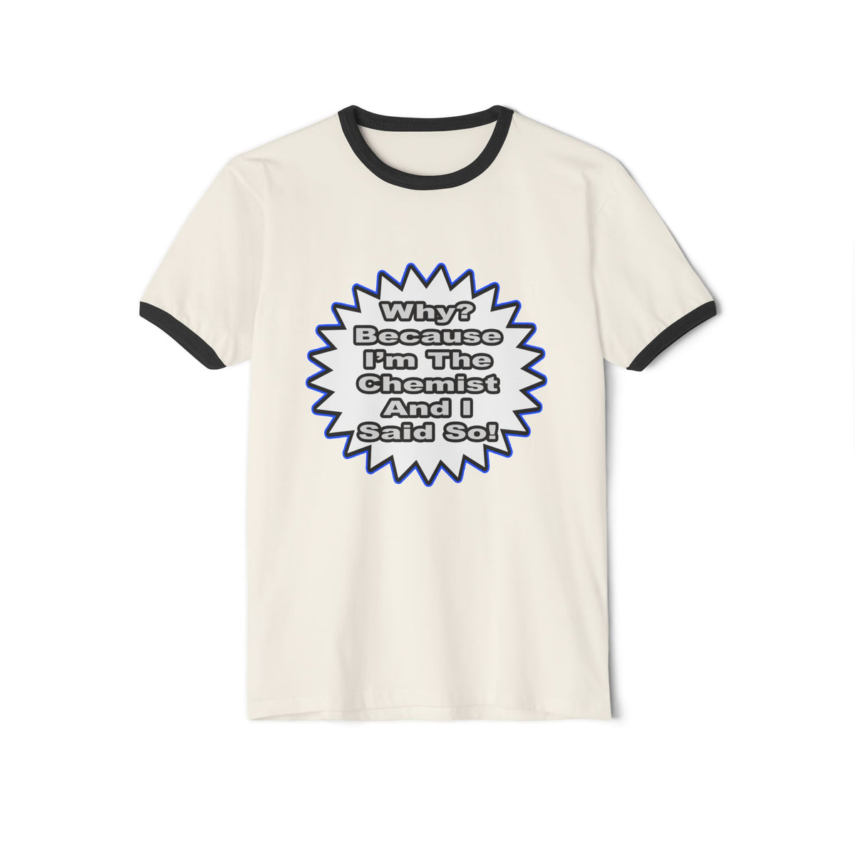Chemist...Because I Said So - Unisex Cotton Ringer T-Shirt