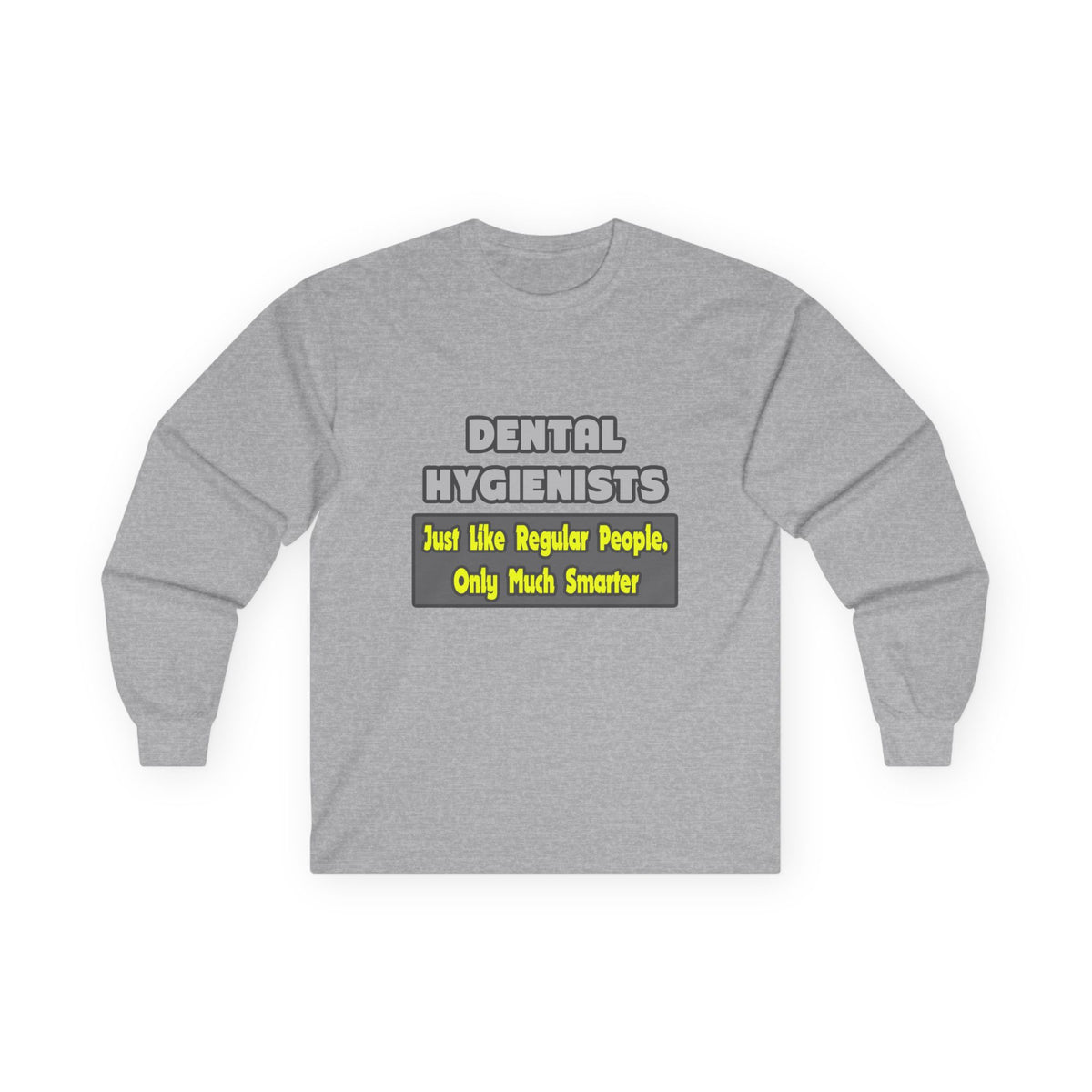 Dental Hygienists...Smarter - Unisex Ultra Cotton Long Sleeve Tee