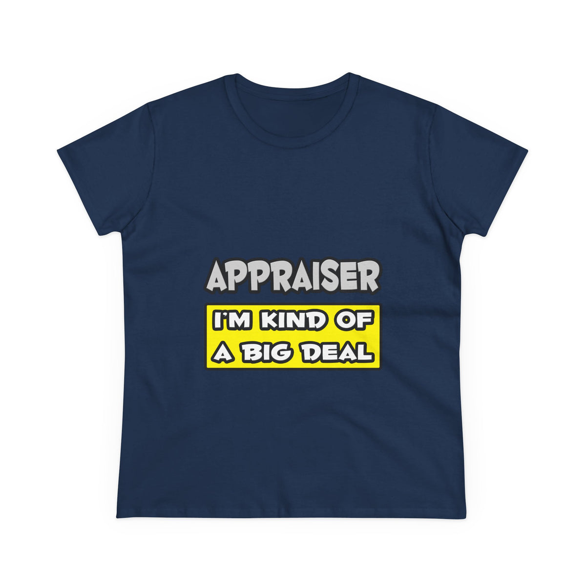 Appraiser .. I'm Kind of a Big Deal - Women's Midweight Cotton Tee