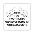 Two Thumbs and Loves Being an Archaeologist - Square Stickers