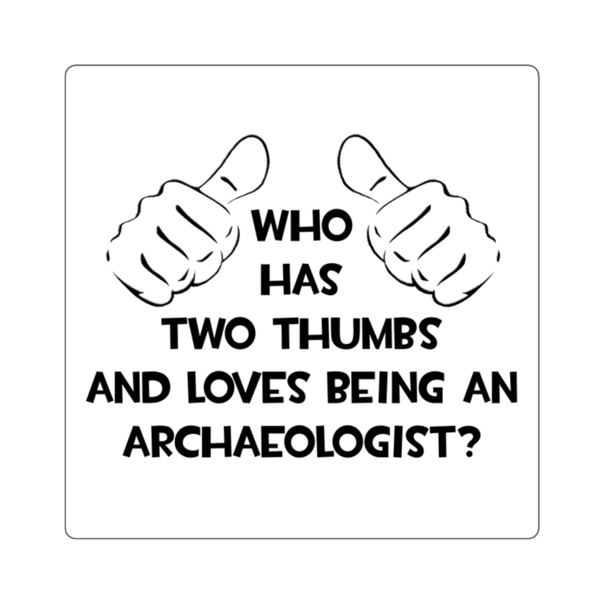 Two Thumbs and Loves Being an Archaeologist - Square Stickers