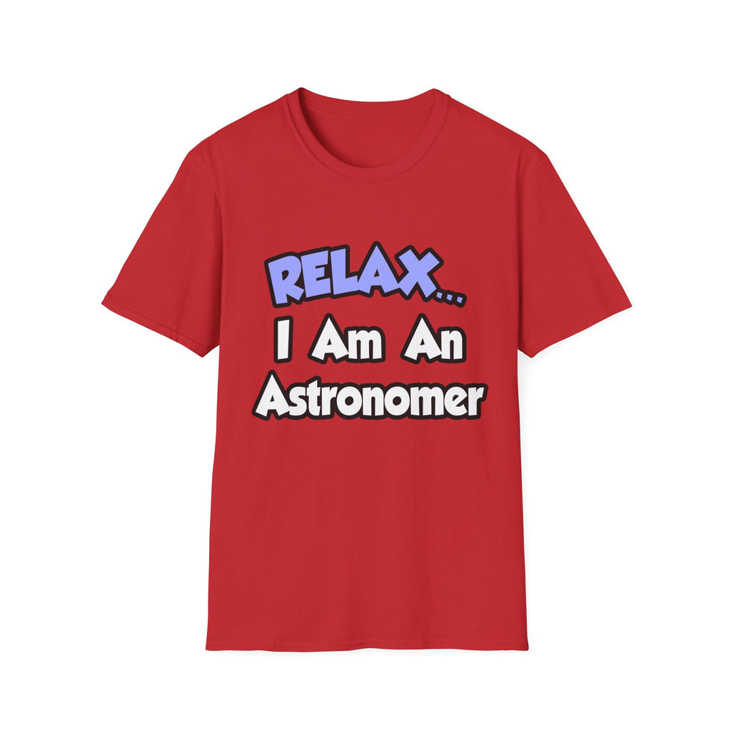 Relax...I'm An Astronomer - Unisex Softstyle T-Shirt