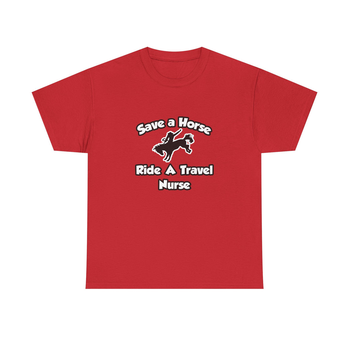 Save a Horse, Ride a Travel Nurse - Unisex Heavy Cotton Tee