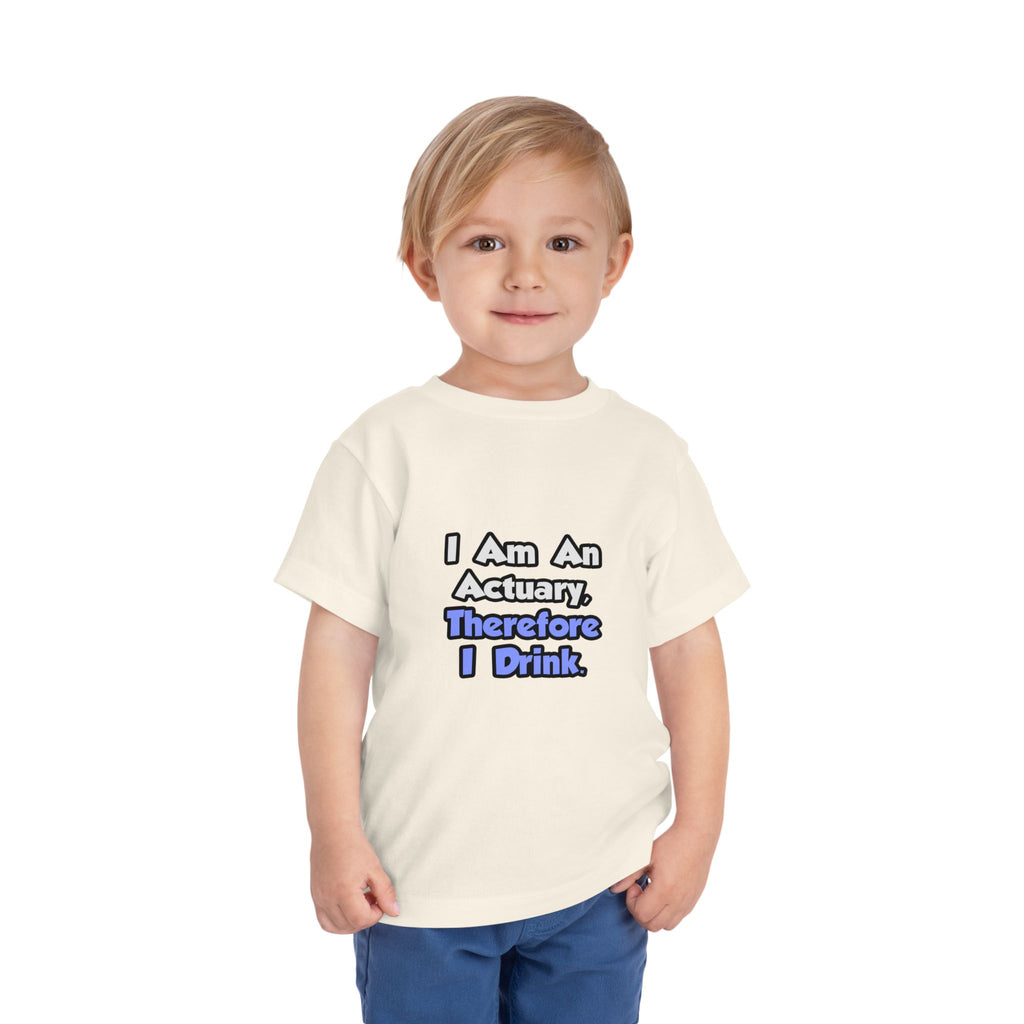 I Am An Actuary, Therefore I Drink - Toddler Short Sleeve Tee