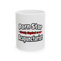 Porn Star .. Acupuncturist - Ceramic Mug, (11oz, 15oz)