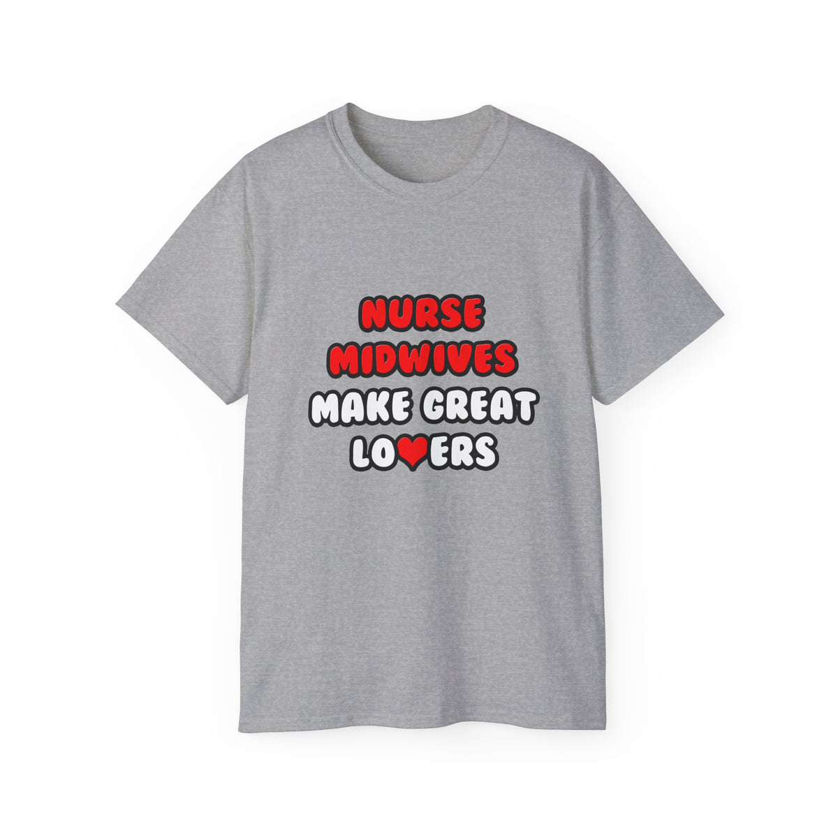 Nurse Midwives Make Great Lovers - Unisex Ultra Cotton Tee