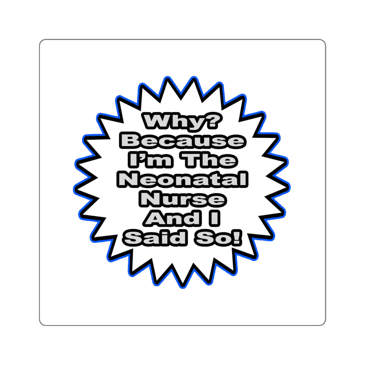 Neonatal Nurse...Because I Said So - Square Stickers