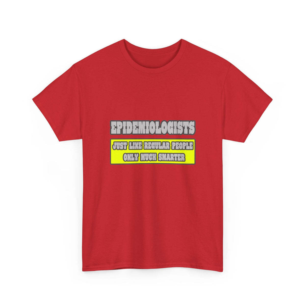 Epidemiologists...Much Smarter - Unisex Heavy Cotton Tee