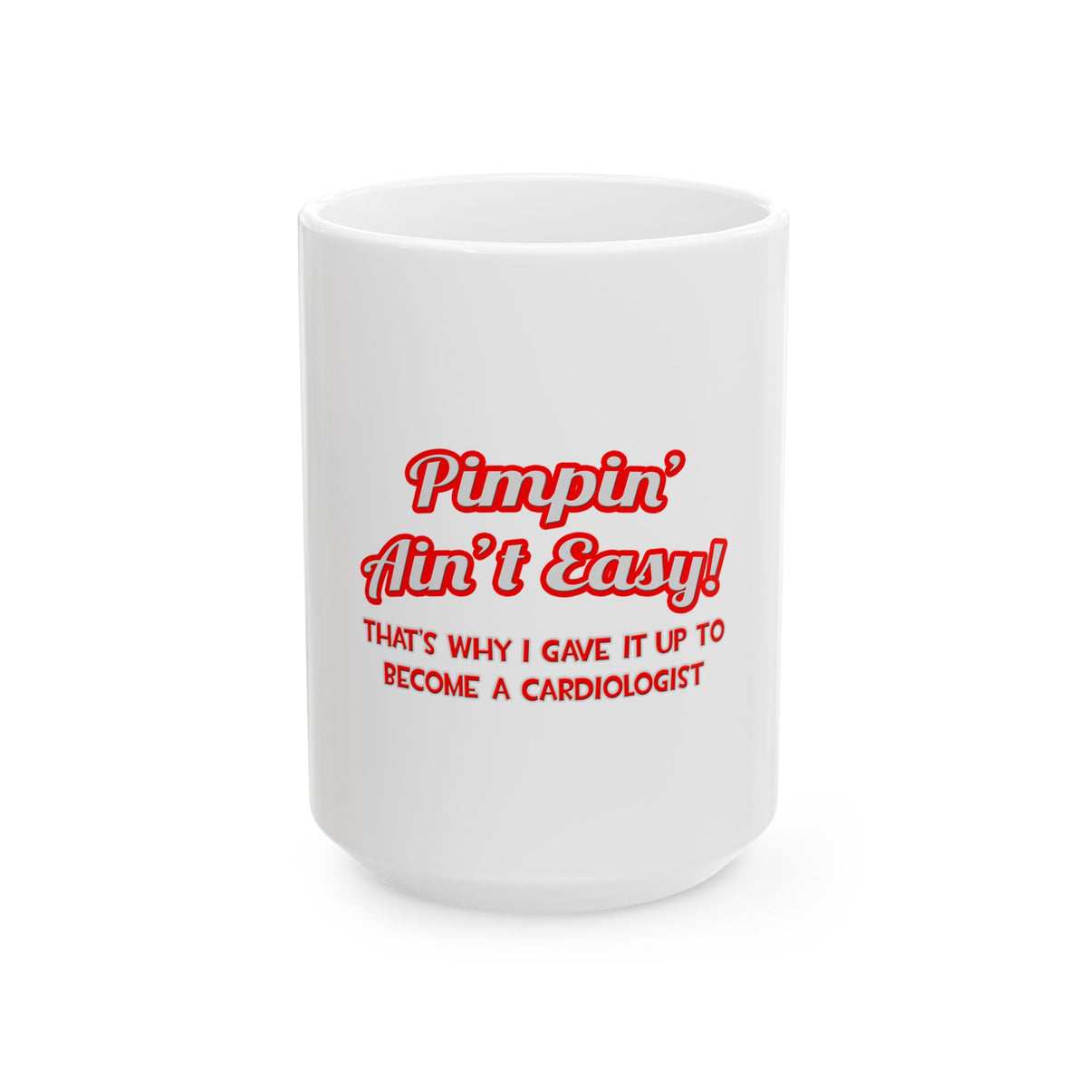 Pimpin' Ain't Easy .. Cardiologist - Ceramic Mug, (11oz, 15oz)