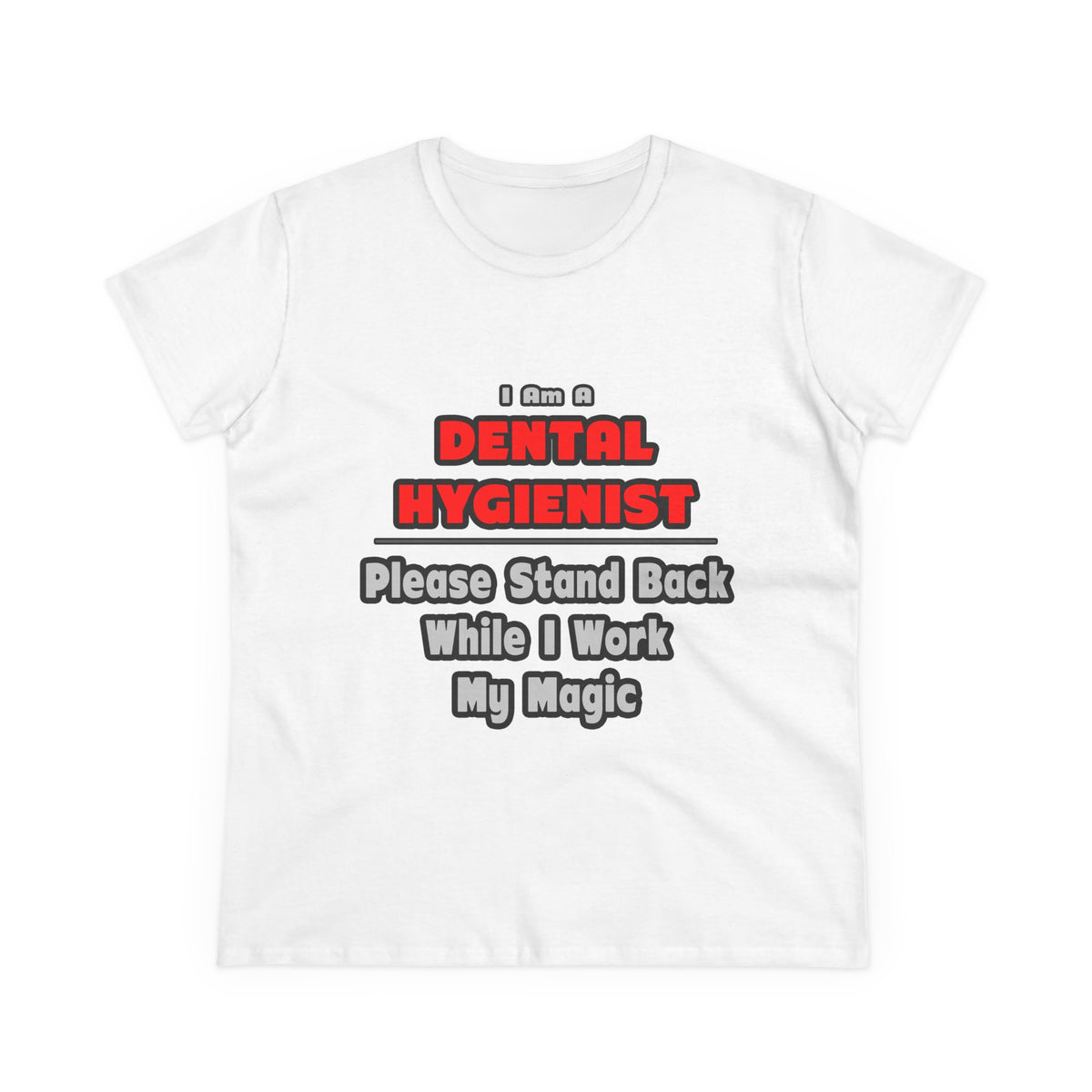 Dental Hygienist...Work My Magic - Women's Midweight Cotton Tee