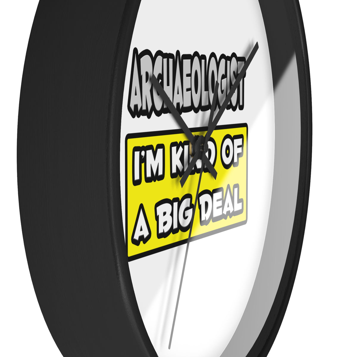 Archaeologist .. I'm Kind of a Big Deal - Wall Clock