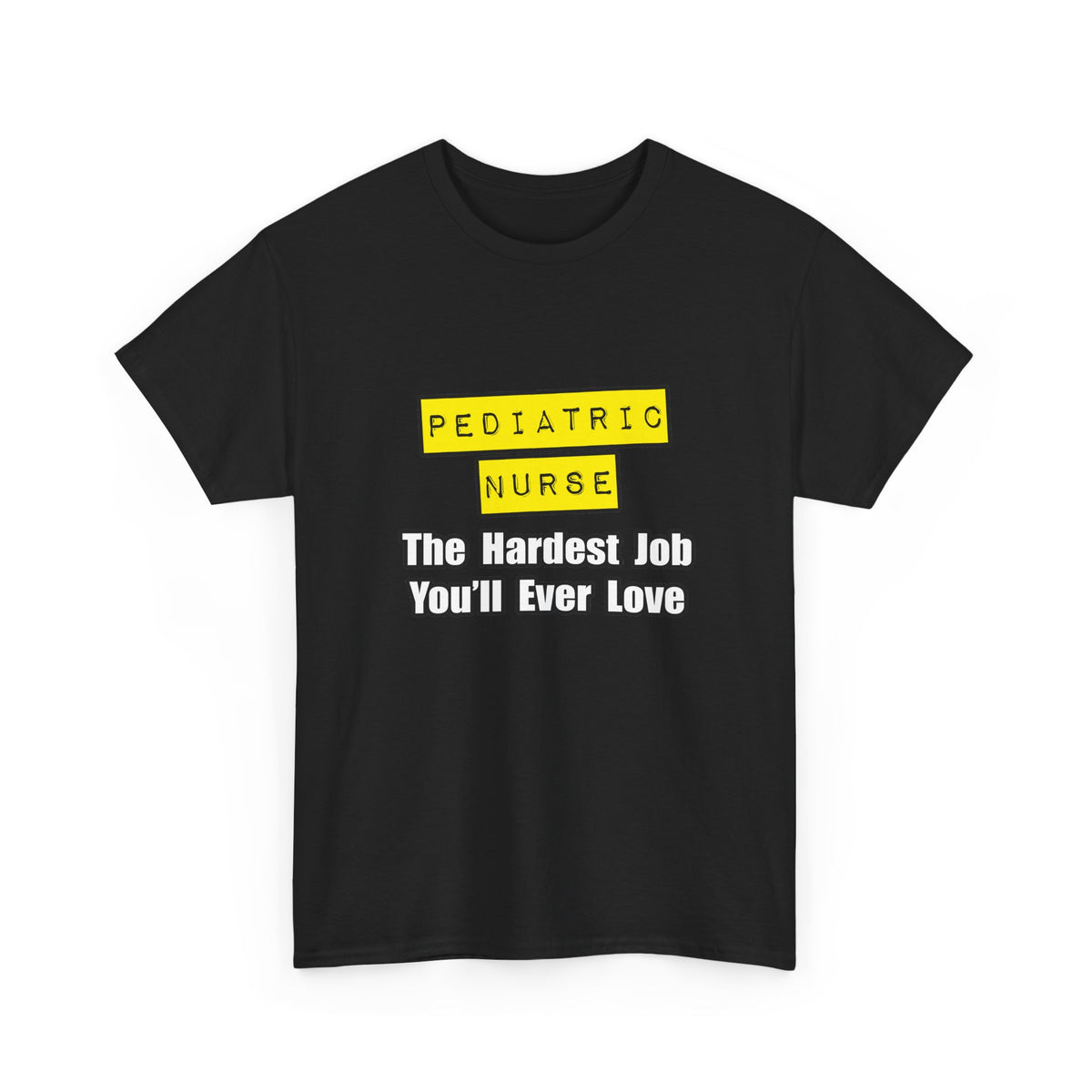 Pediatric Nurse...Hardest Job You'll Ever Love - Unisex Heavy Cotton Tee