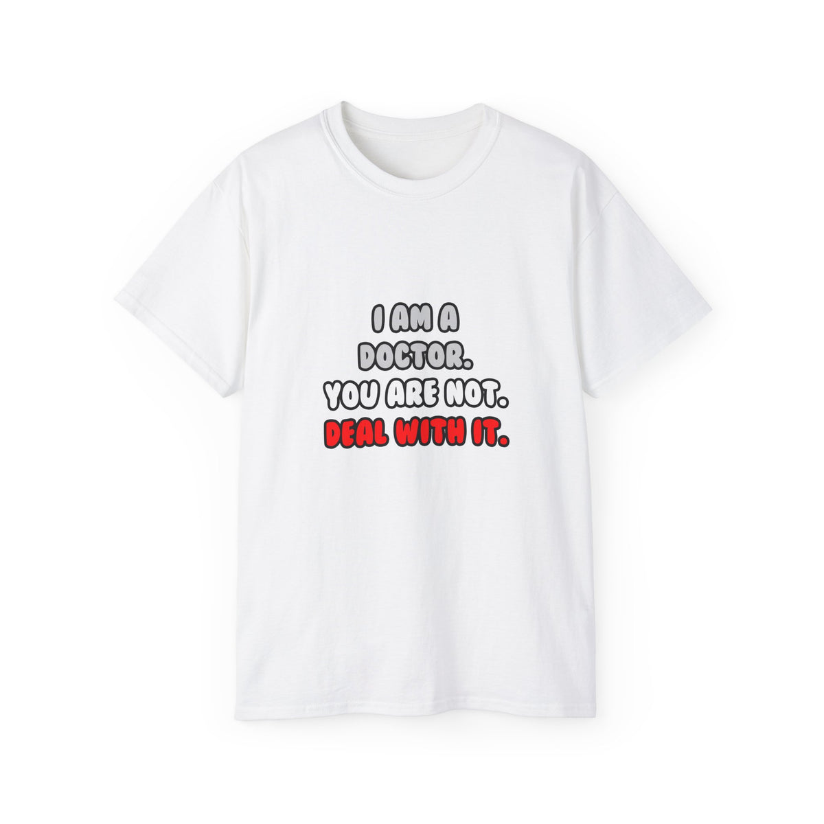 Deal With It ... Funny Doctor - Unisex Ultra Cotton Tee