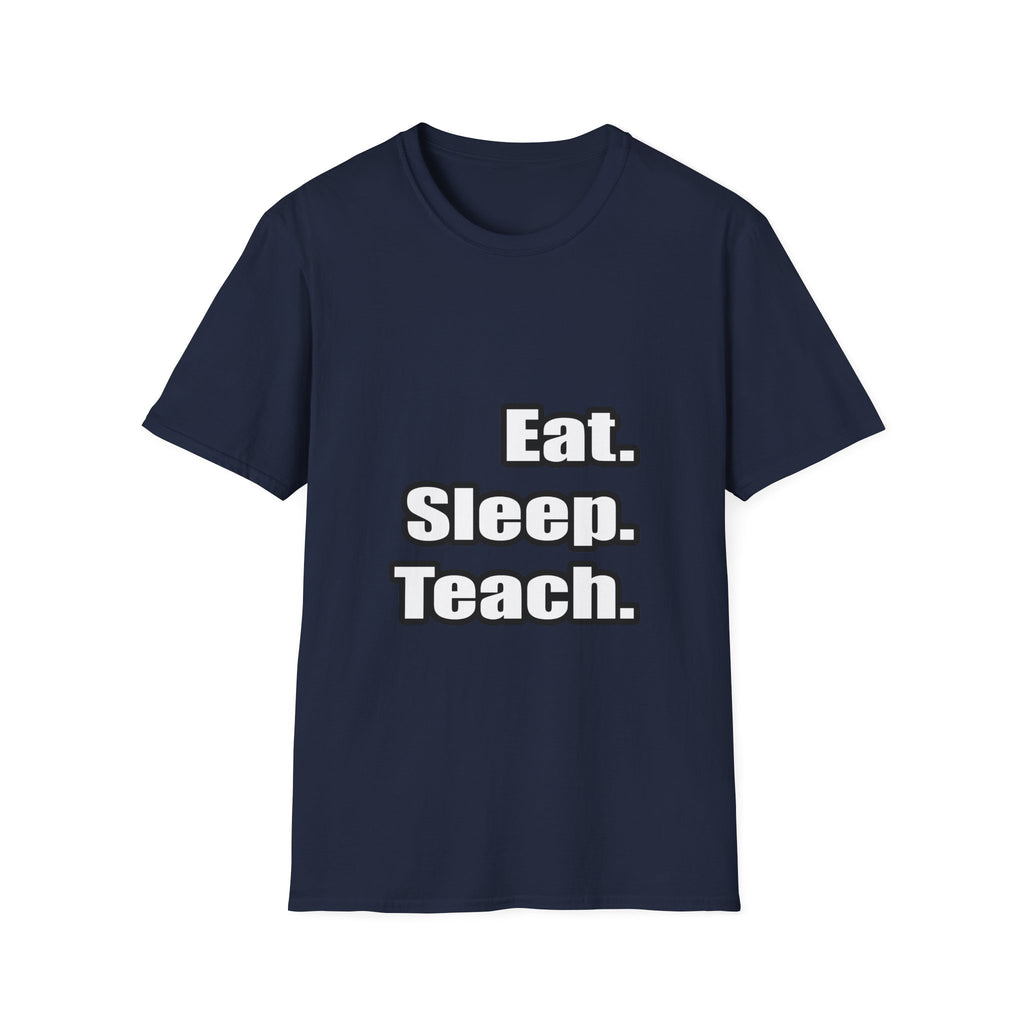 eat sleep teach - Unisex Softstyle T-Shirt