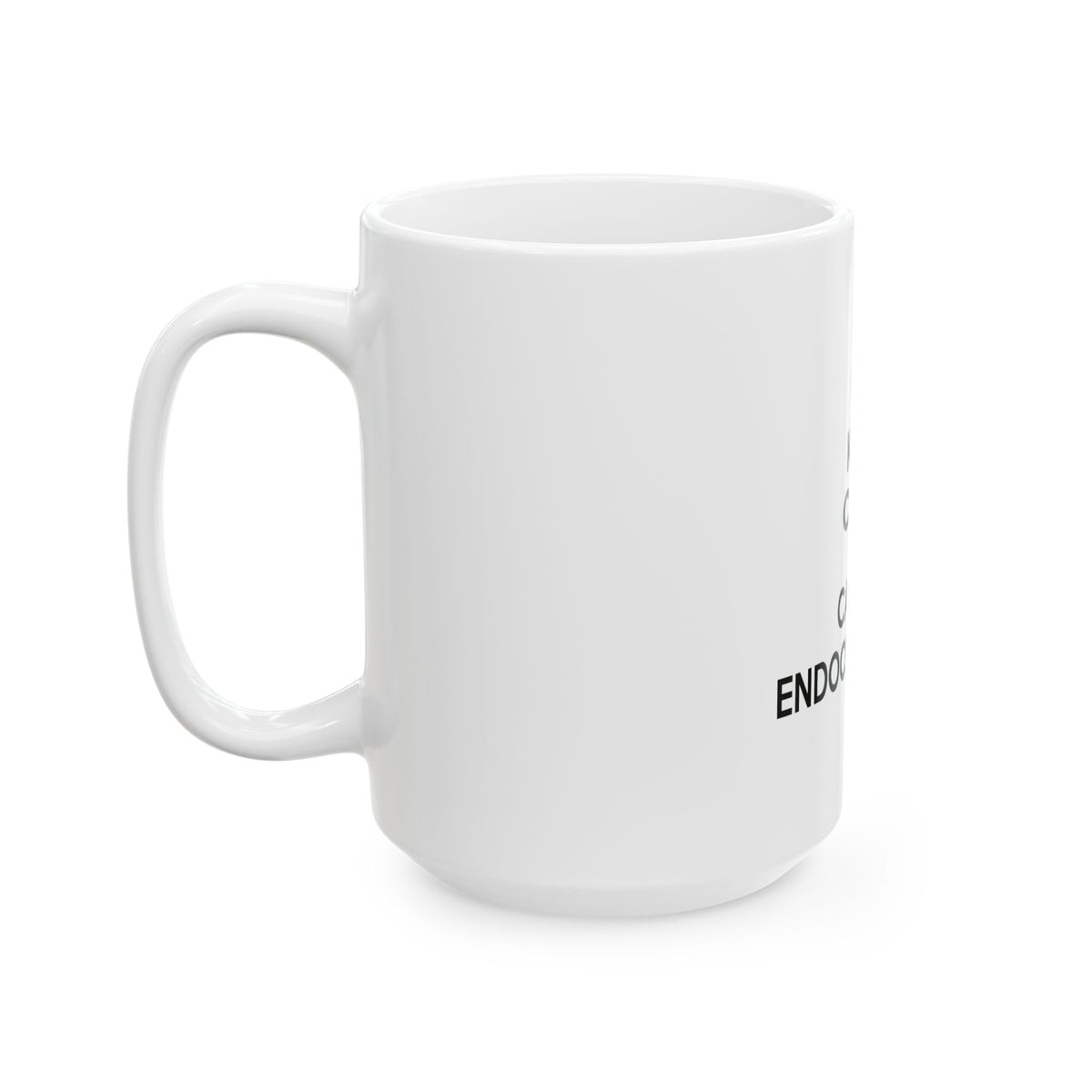 Keep Calm and Call an Endocrinologist - Ceramic Mug, (11oz, 15oz)