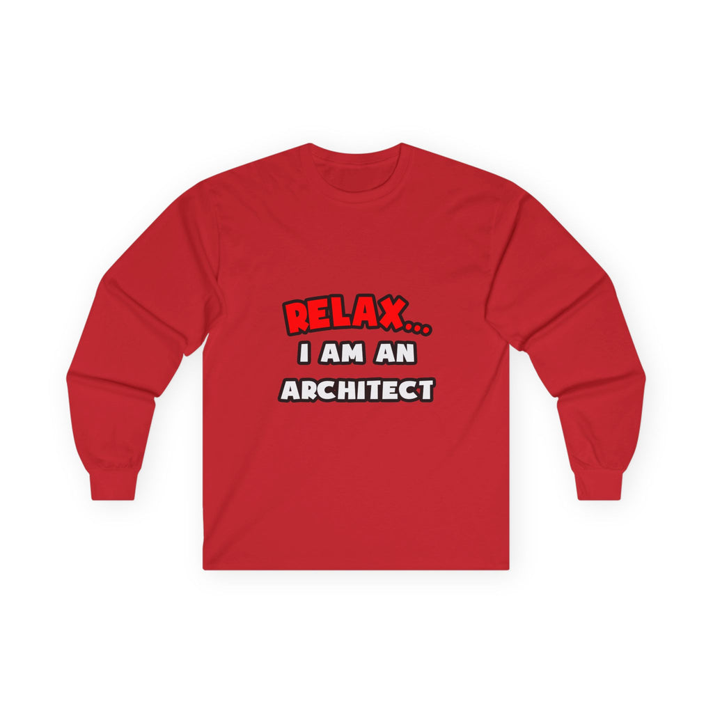 Relax ... I Am an Architect - Unisex Ultra Cotton Long Sleeve Tee