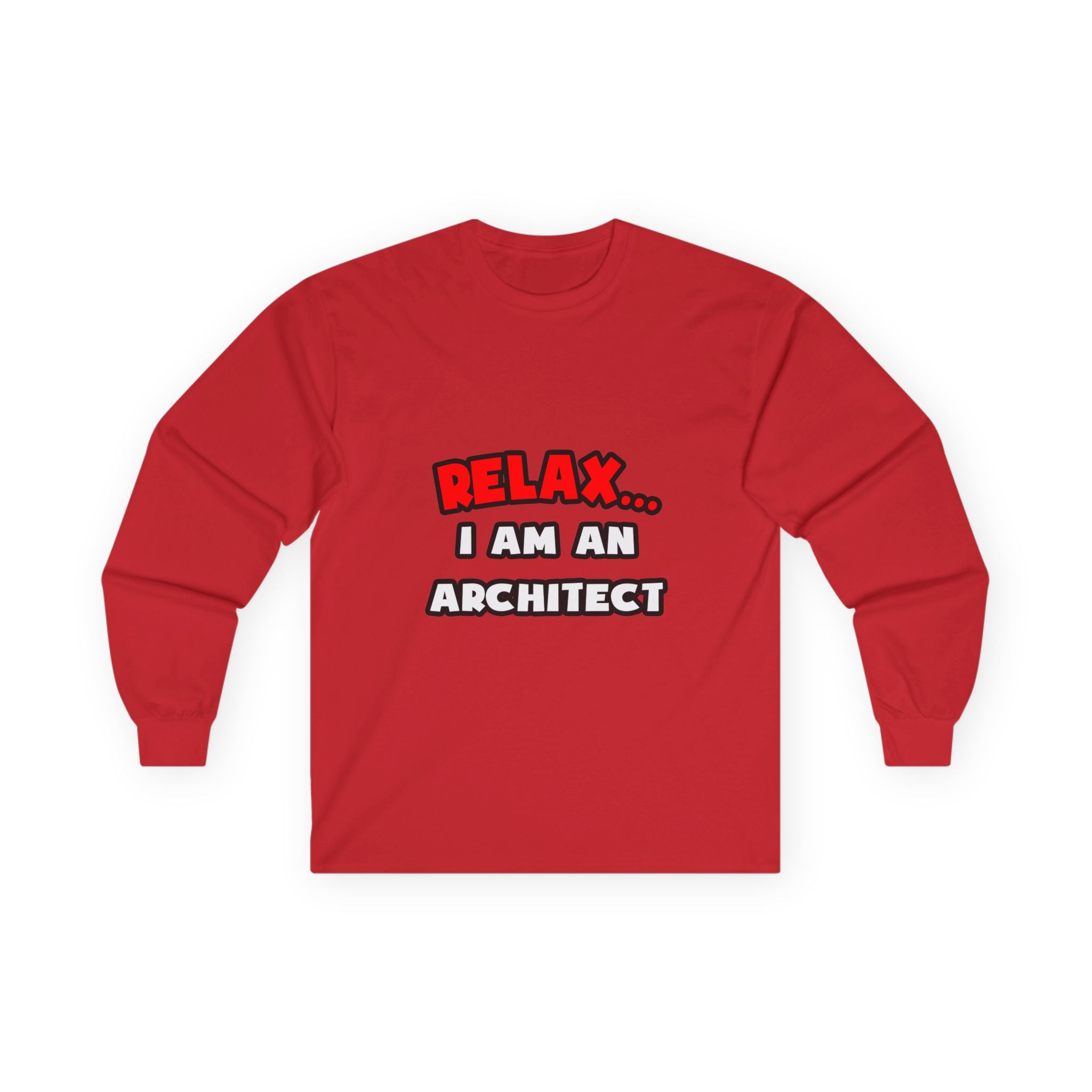 Relax ... I Am an Architect - Unisex Ultra Cotton Long Sleeve Tee