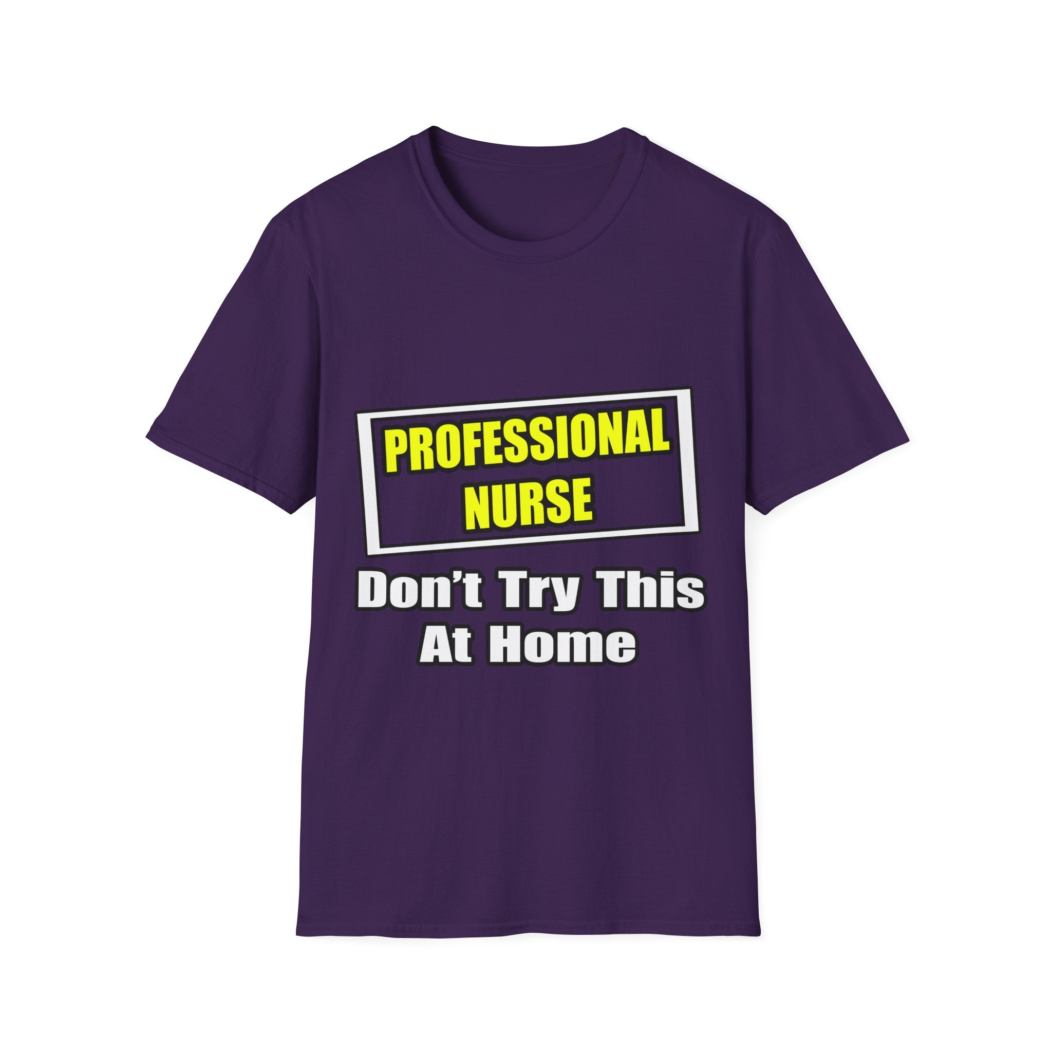Professional Nurse...Don't Try This At Home - Unisex Softstyle T-Shirt
