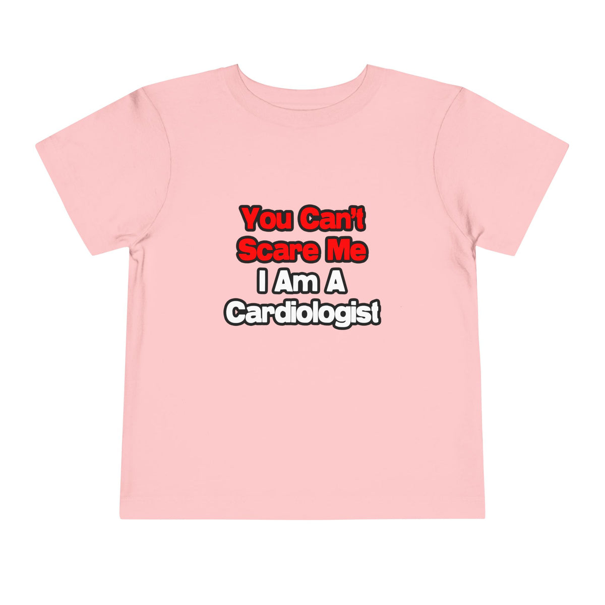 You Can't Scare Me...Cardiologist - Toddler Short Sleeve Tee