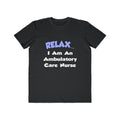 Relax...I Am An Ambulatory Care Nurse - Men's Lightweight Fashion Tee