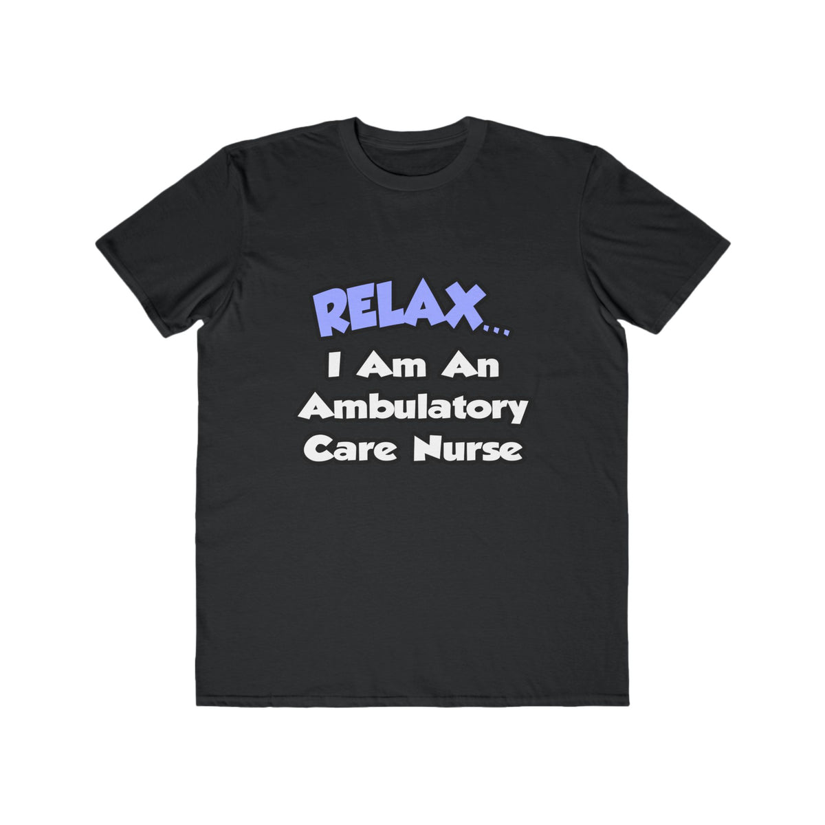 Relax...I Am An Ambulatory Care Nurse - Men's Lightweight Fashion Tee