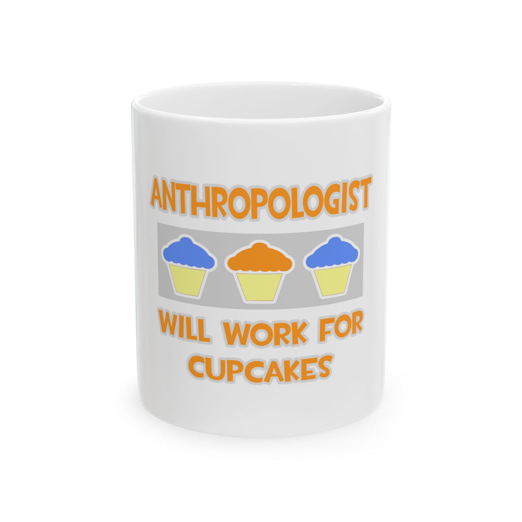 Anthropologist ... Will Work For Cupcakes - Ceramic Mug, (11oz, 15oz)