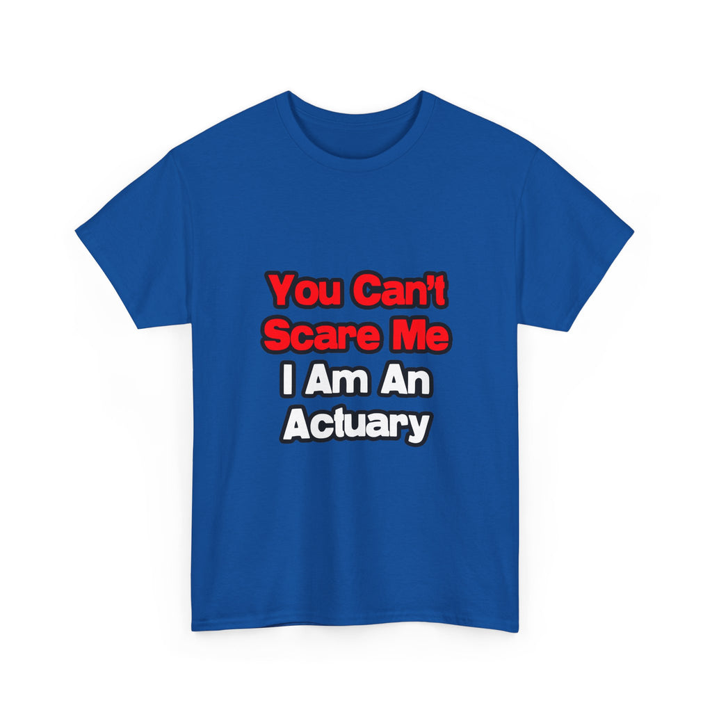 You Can't Scare Me...Actuary - Unisex Heavy Cotton Tee