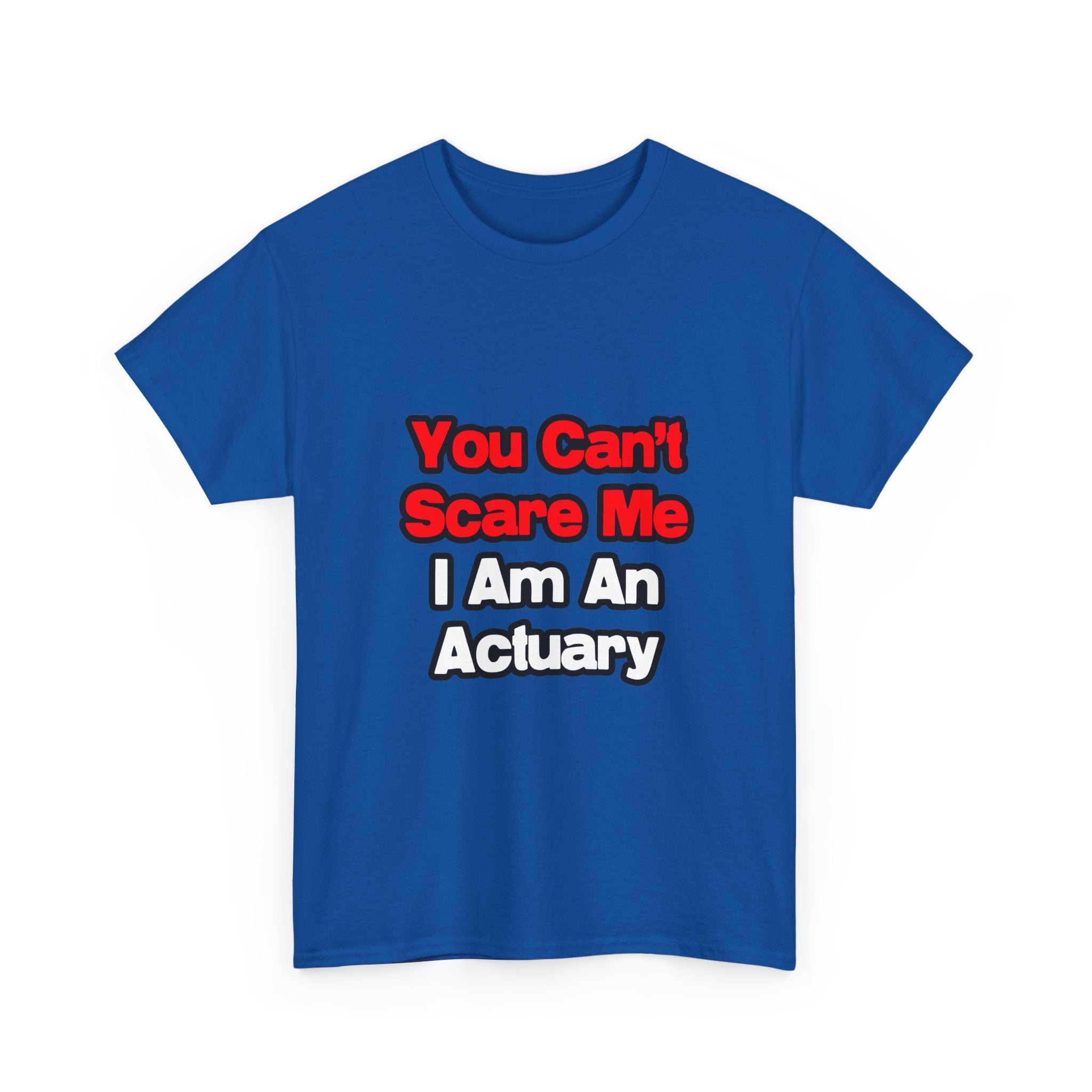 You Can't Scare Me...Actuary - Unisex Heavy Cotton Tee