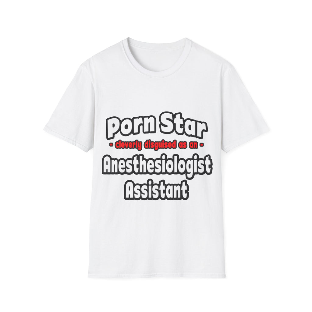Porn Star .. Anesthesiologist Assistant - Unisex Softstyle T-Shirt