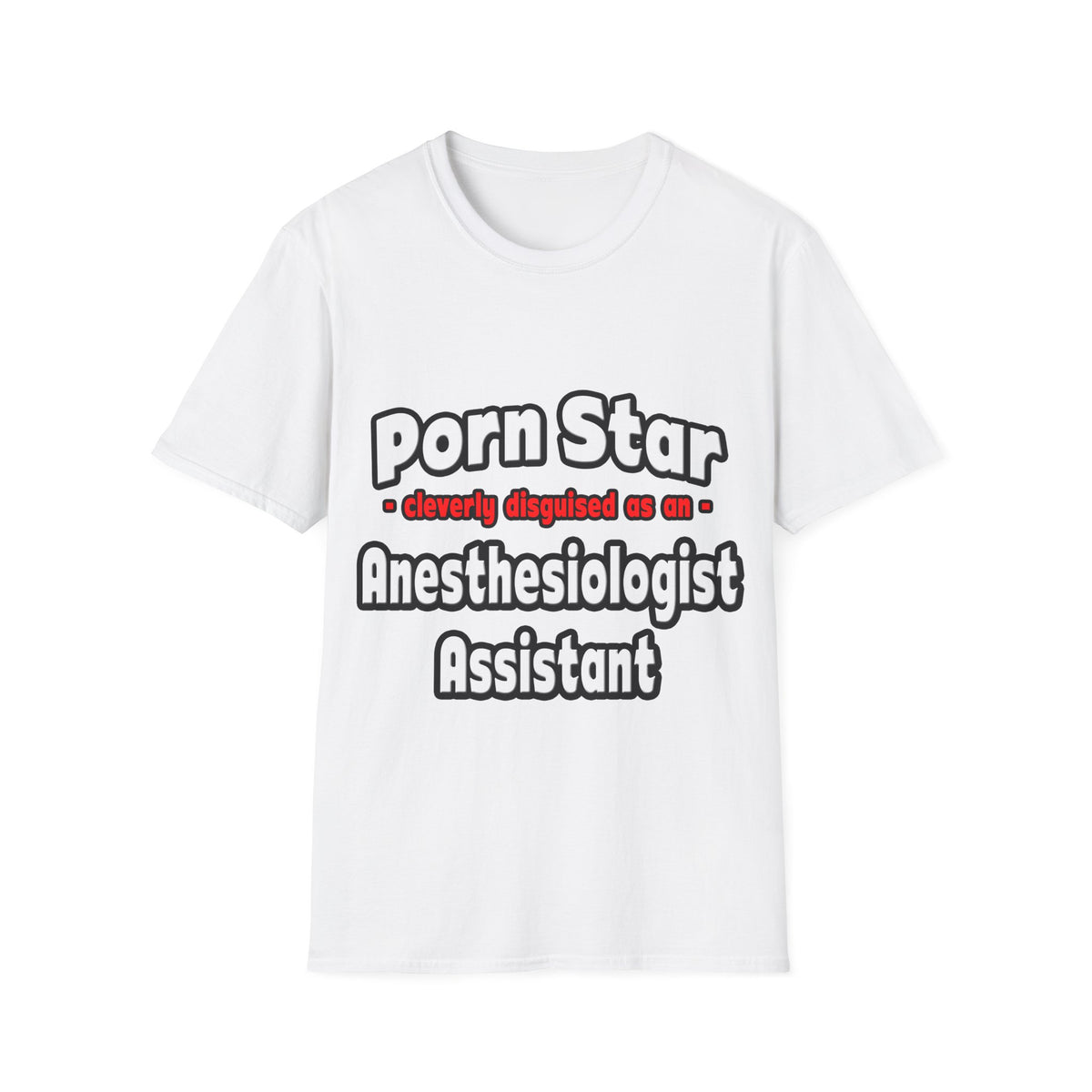 Porn Star .. Anesthesiologist Assistant - Unisex Softstyle T-Shirt