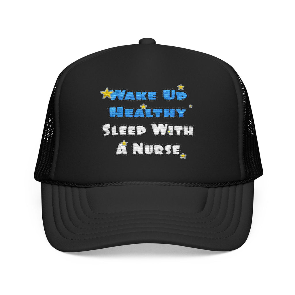 Wake Up Healthy...Sleep With a Nurse - Foam Trucker Hat