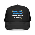 Wake Up Healthy...Sleep With a Nurse - Foam Trucker Hat