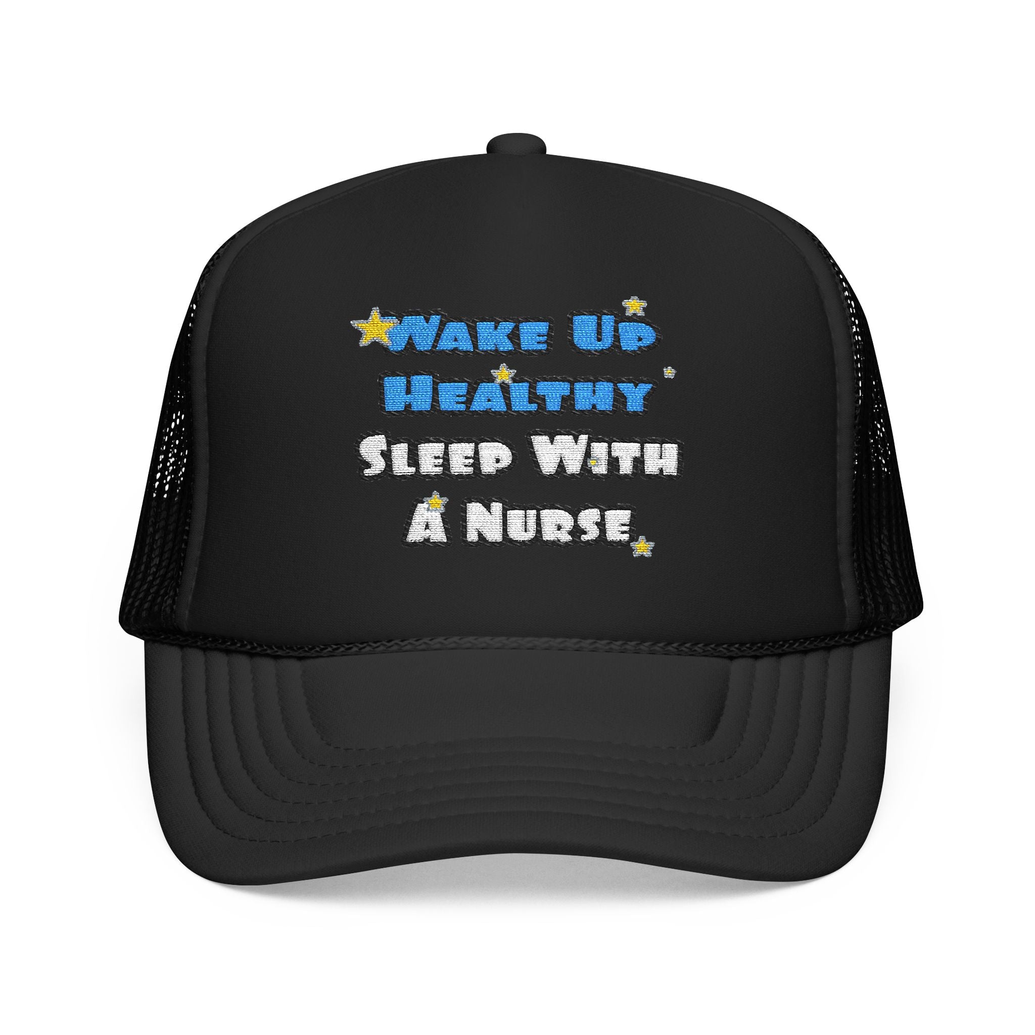 Wake Up Healthy...Sleep With a Nurse - Foam Trucker Hat