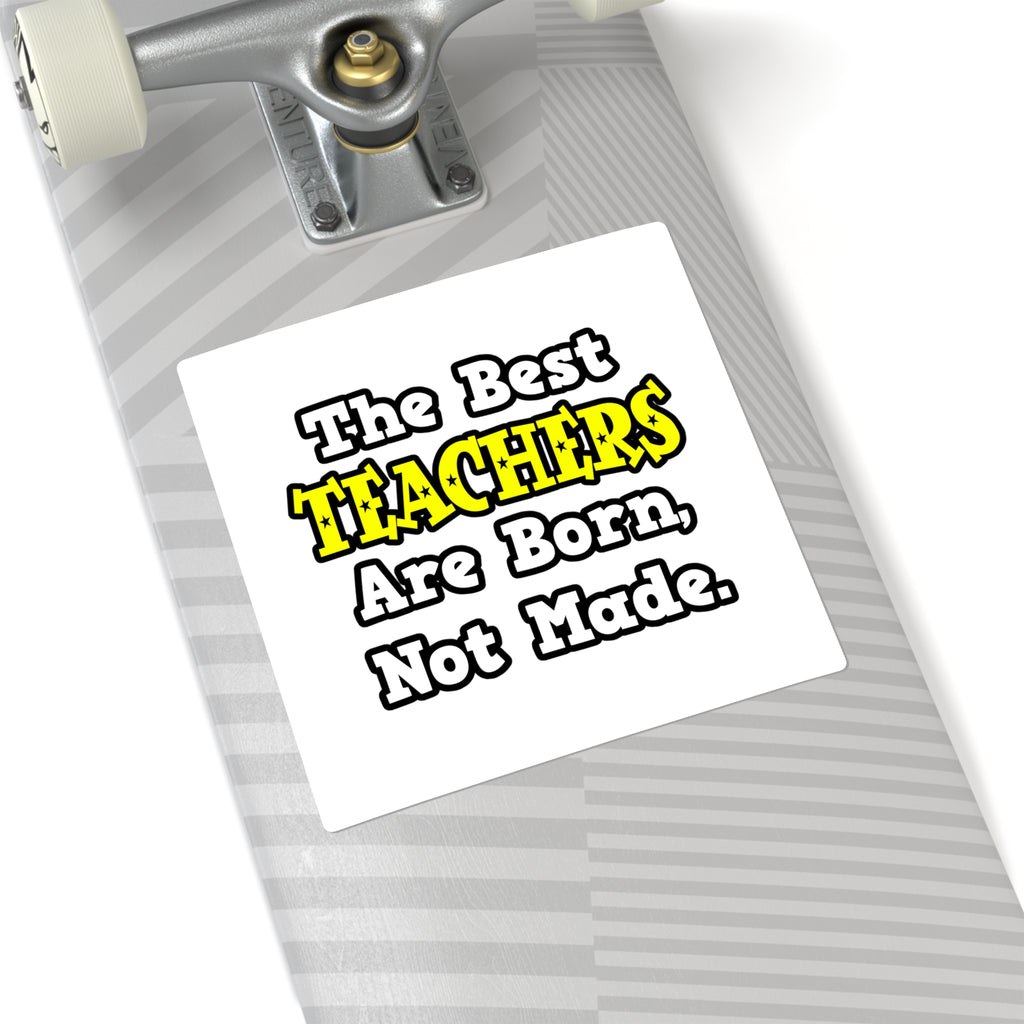 The Best Teachers Are Born, Not Made - Square Stickers
