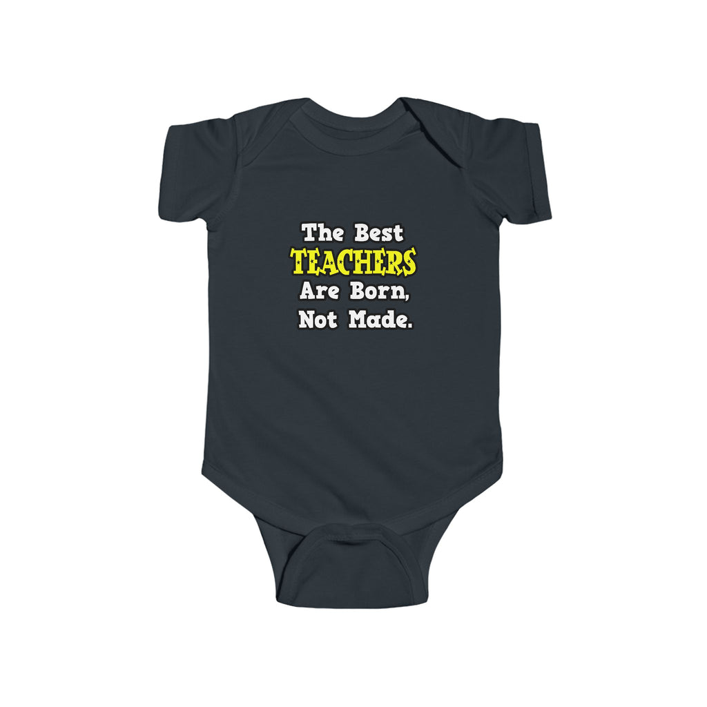 The Best Teachers Are Born, Not Made - Infant Fine Jersey Bodysuit