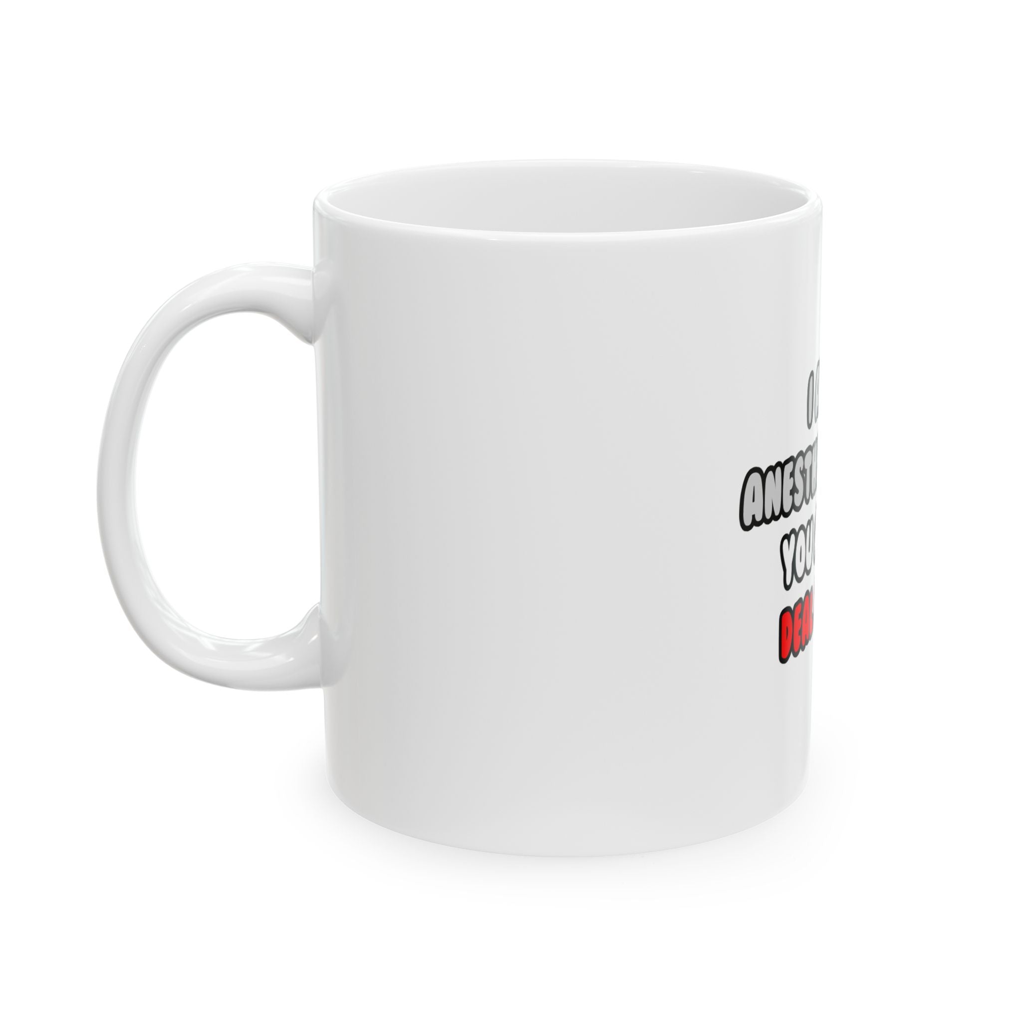 Deal With It ... Funny Anesthesiologist - Ceramic Mug, (11oz, 15oz)