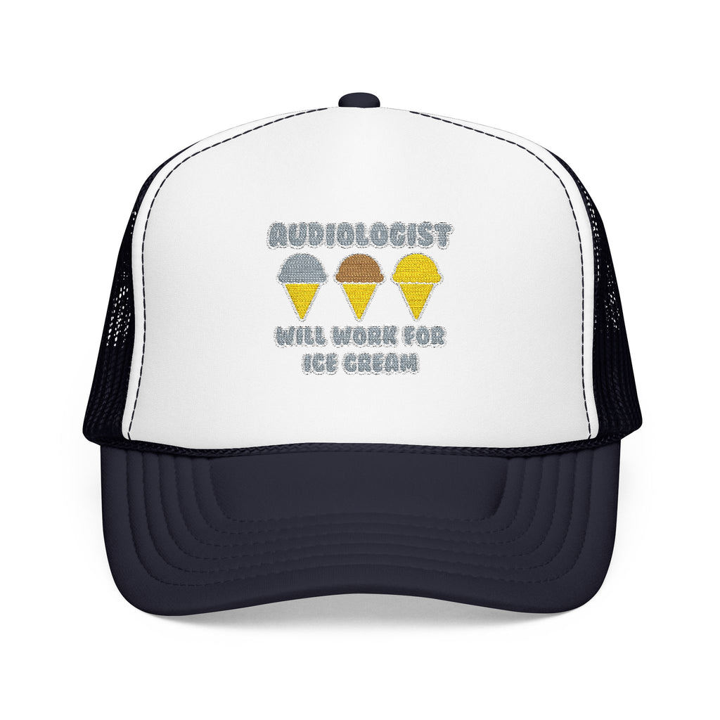 Audiologist ... Will Work For Ice Cream - Foam Trucker Hat