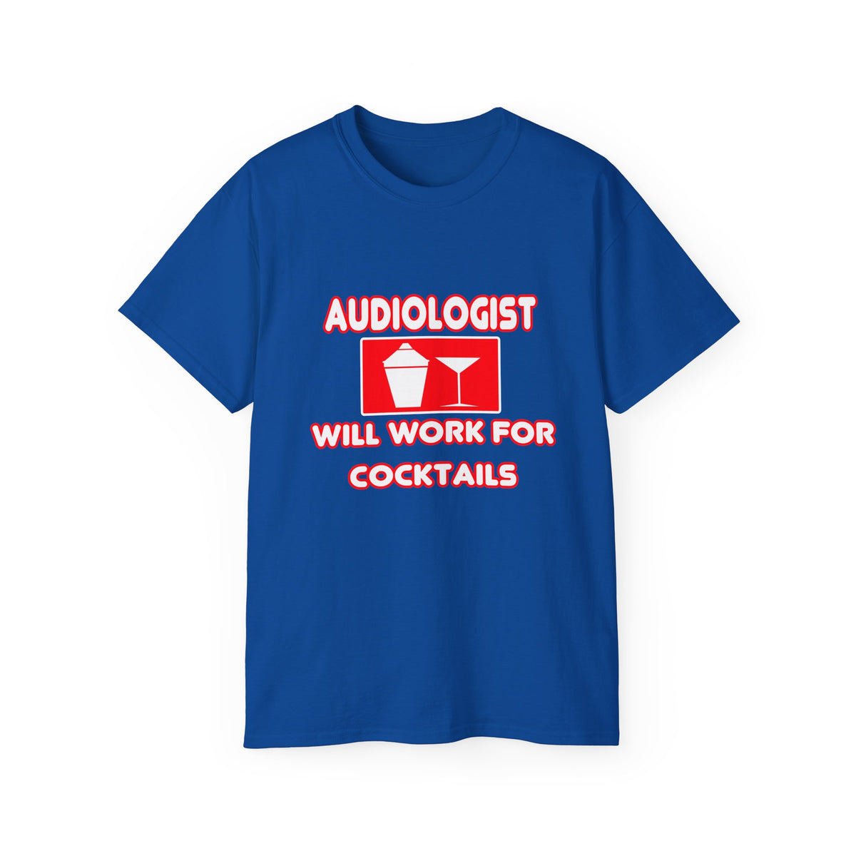 Audiologist ... Will Work For Cocktails - Unisex Ultra Cotton Tee