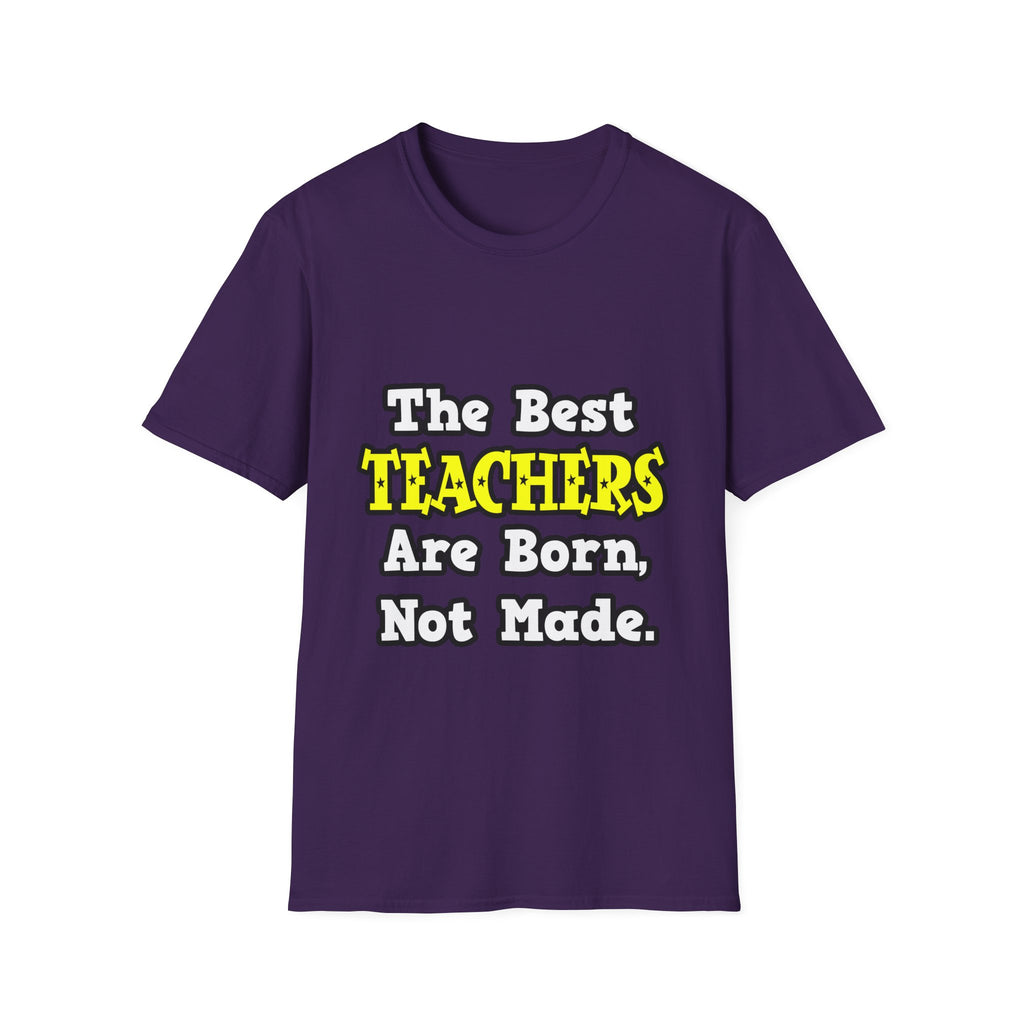 The Best Teachers Are Born, Not Made - Unisex Softstyle T-Shirt