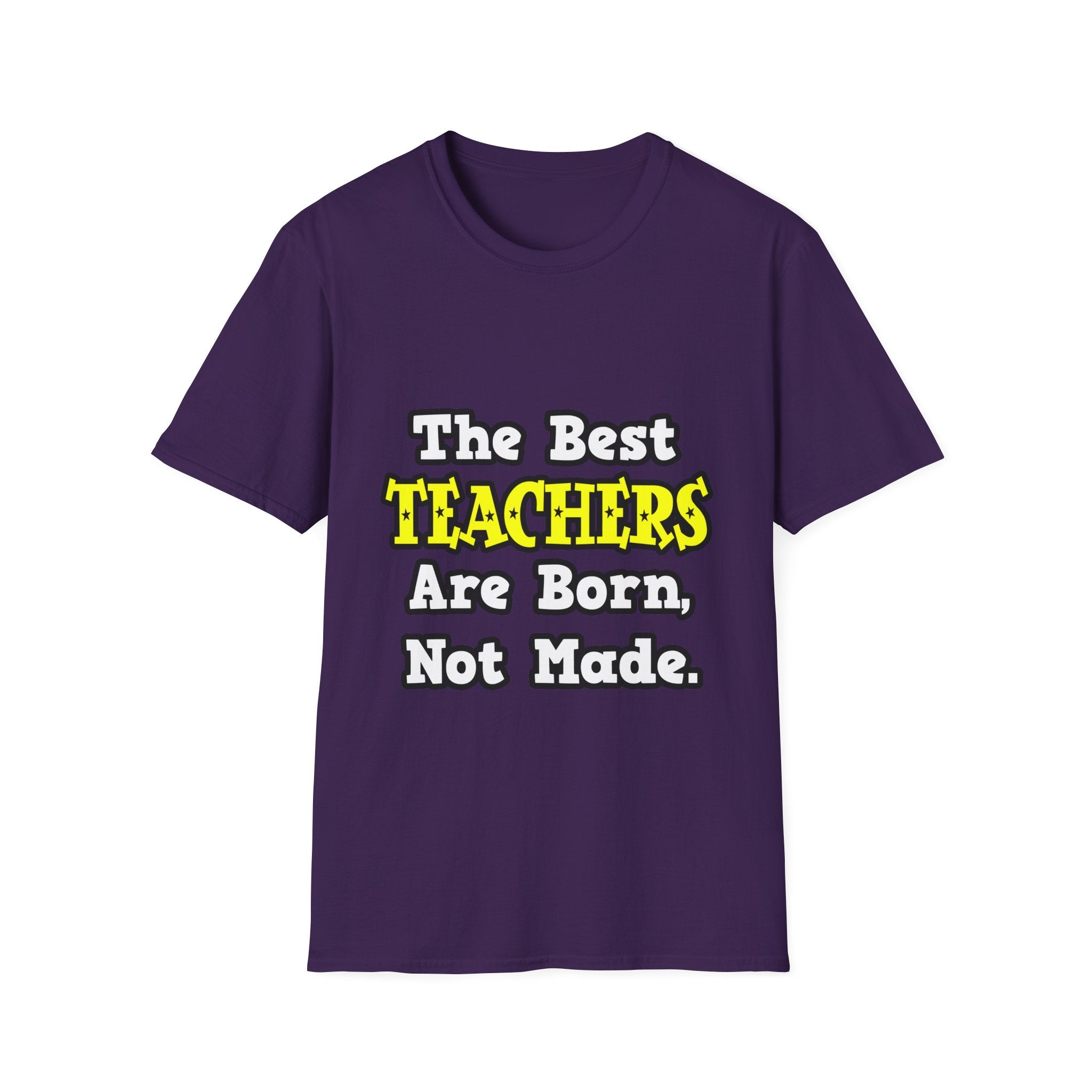 The Best Teachers Are Born, Not Made - Unisex Softstyle T-Shirt