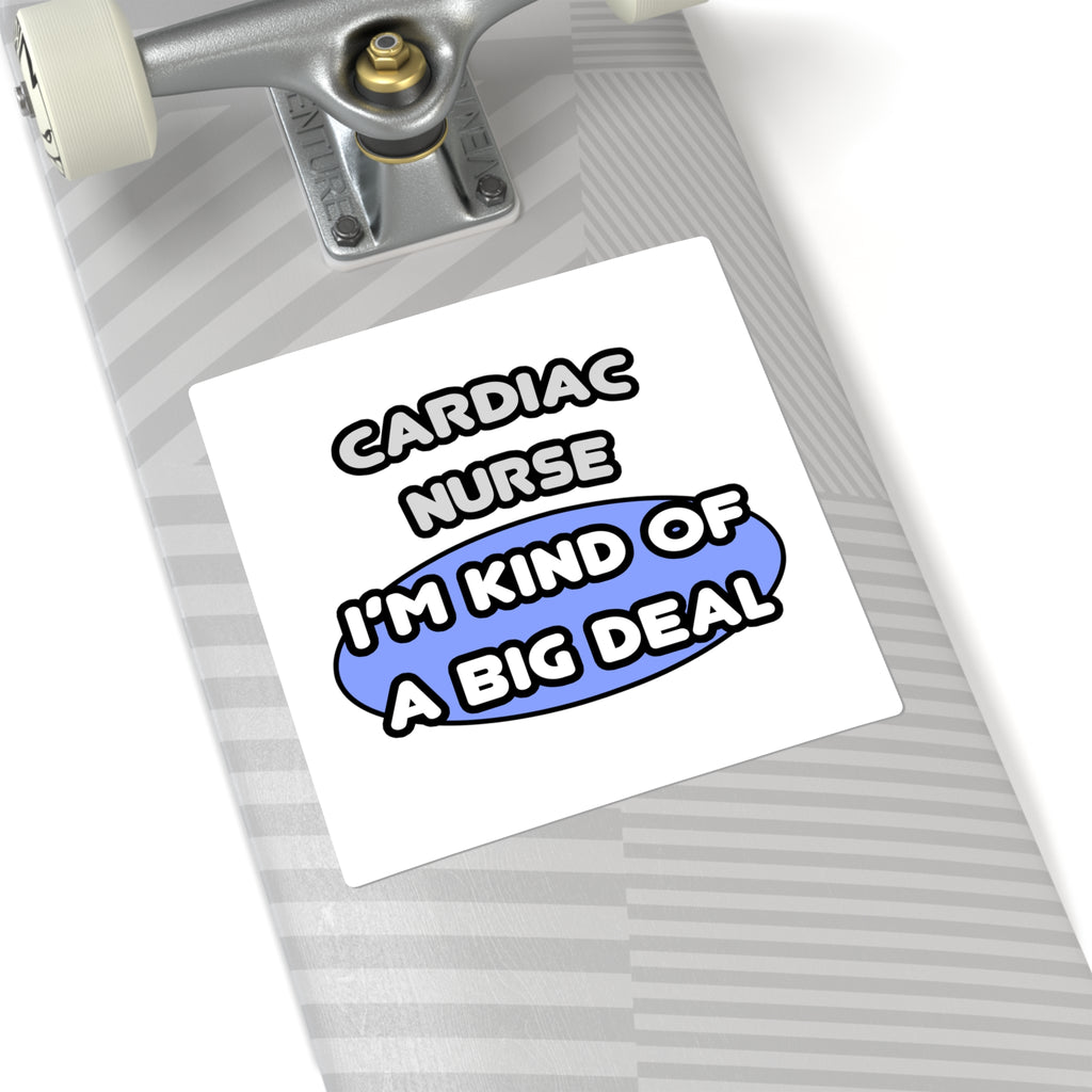 Cardiac Nurse ... I'm Kind of a Big Deal - Square Stickers