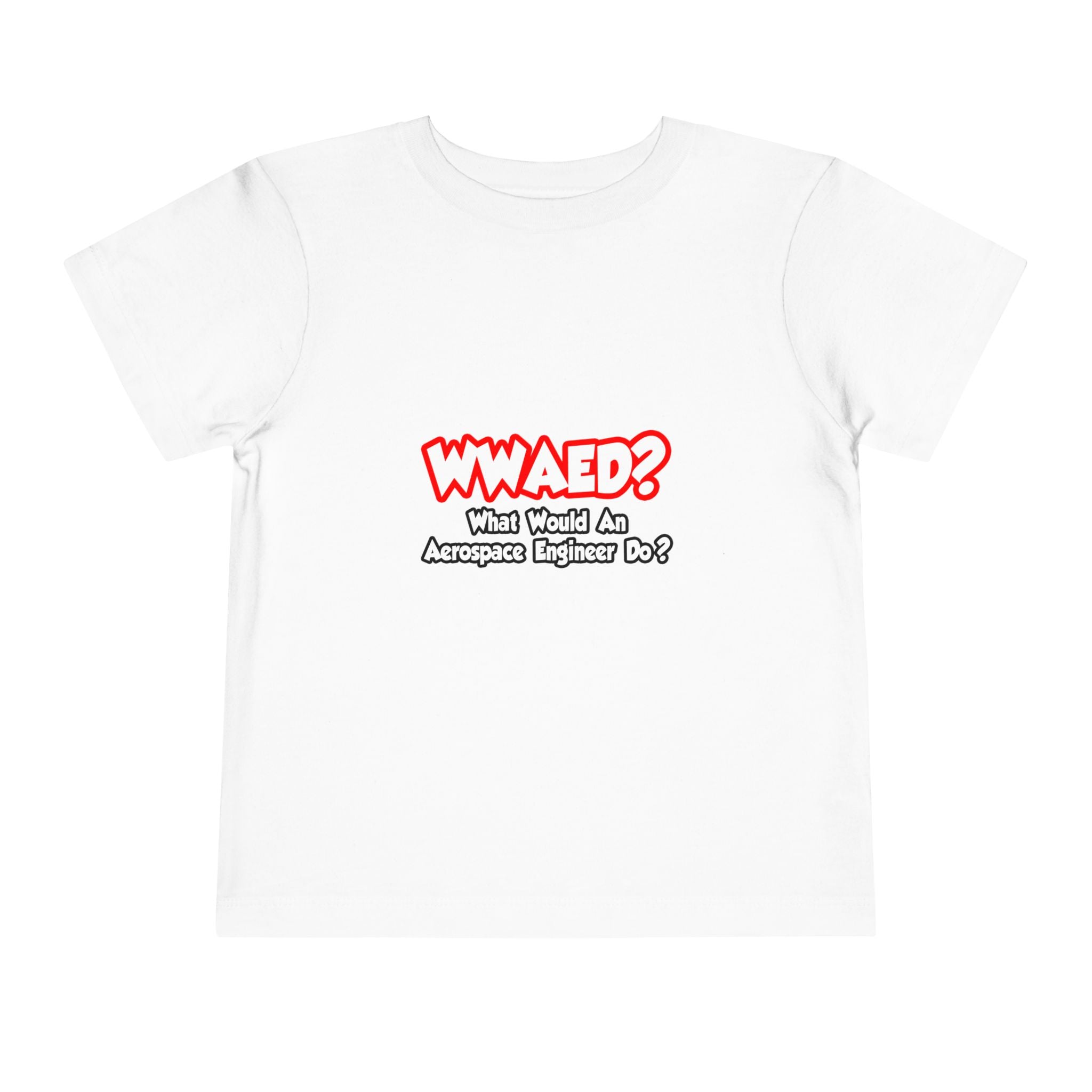 WWAED...What Would an Aerospace Engineer Do - Toddler Short Sleeve Tee