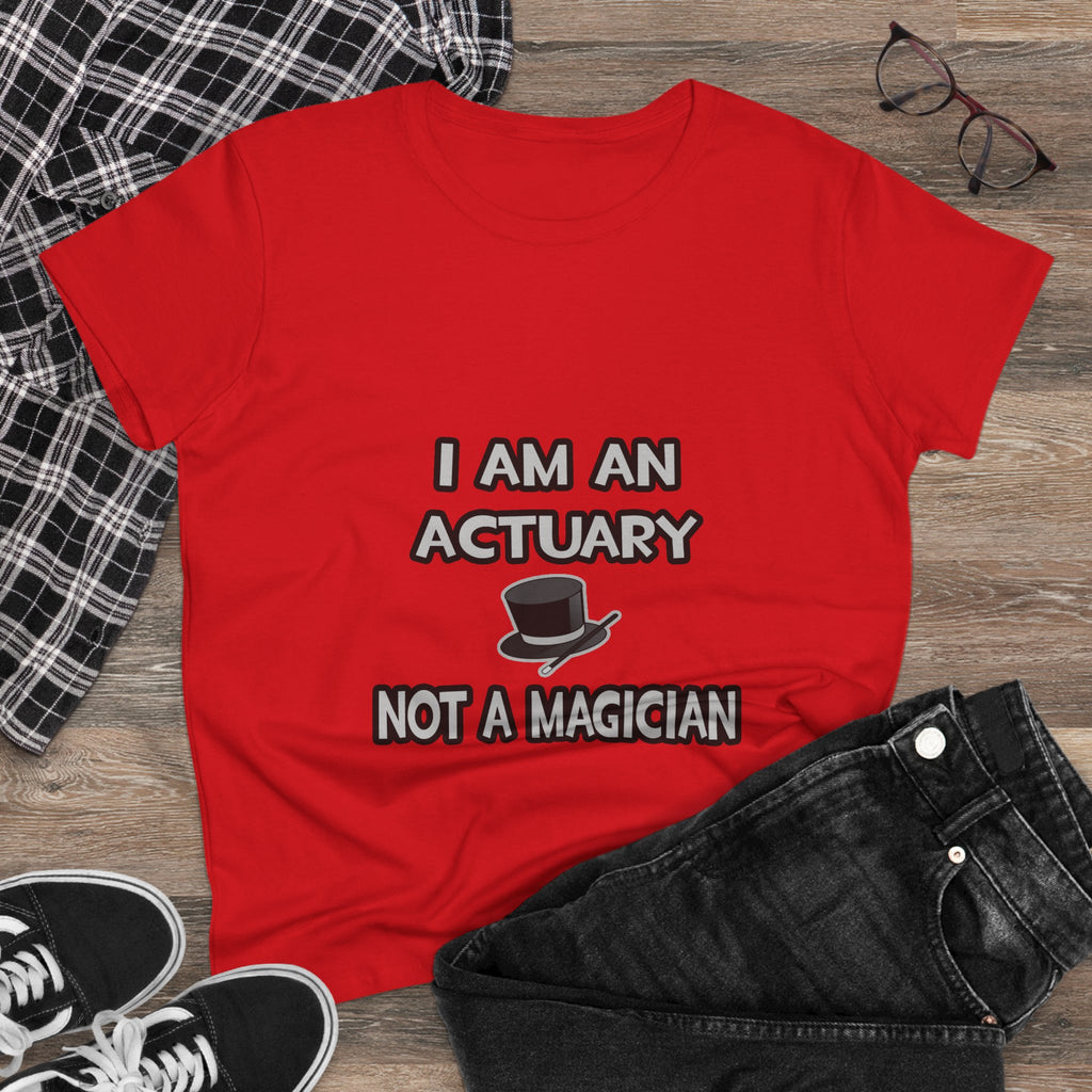 I Am An Actuary... Not A Magician - Women's Midweight Cotton Tee