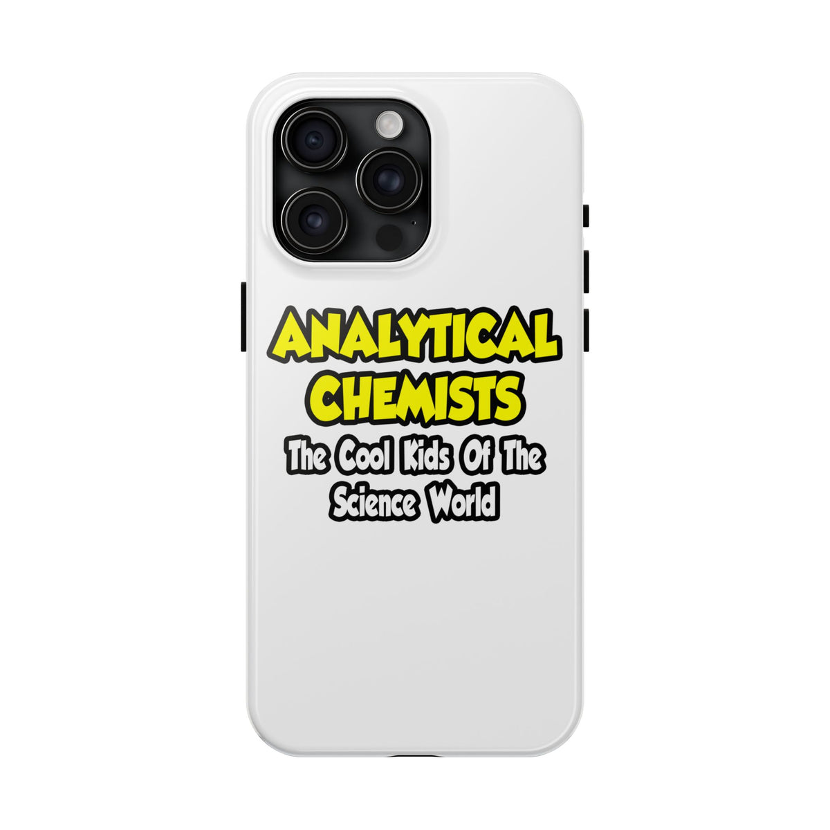 Analytical Chemists...Cool Kids Science World - Tough Phone Cases