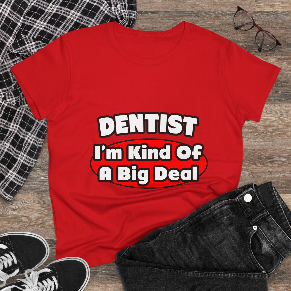 Dentist...Big Deal - Women's Midweight Cotton Tee