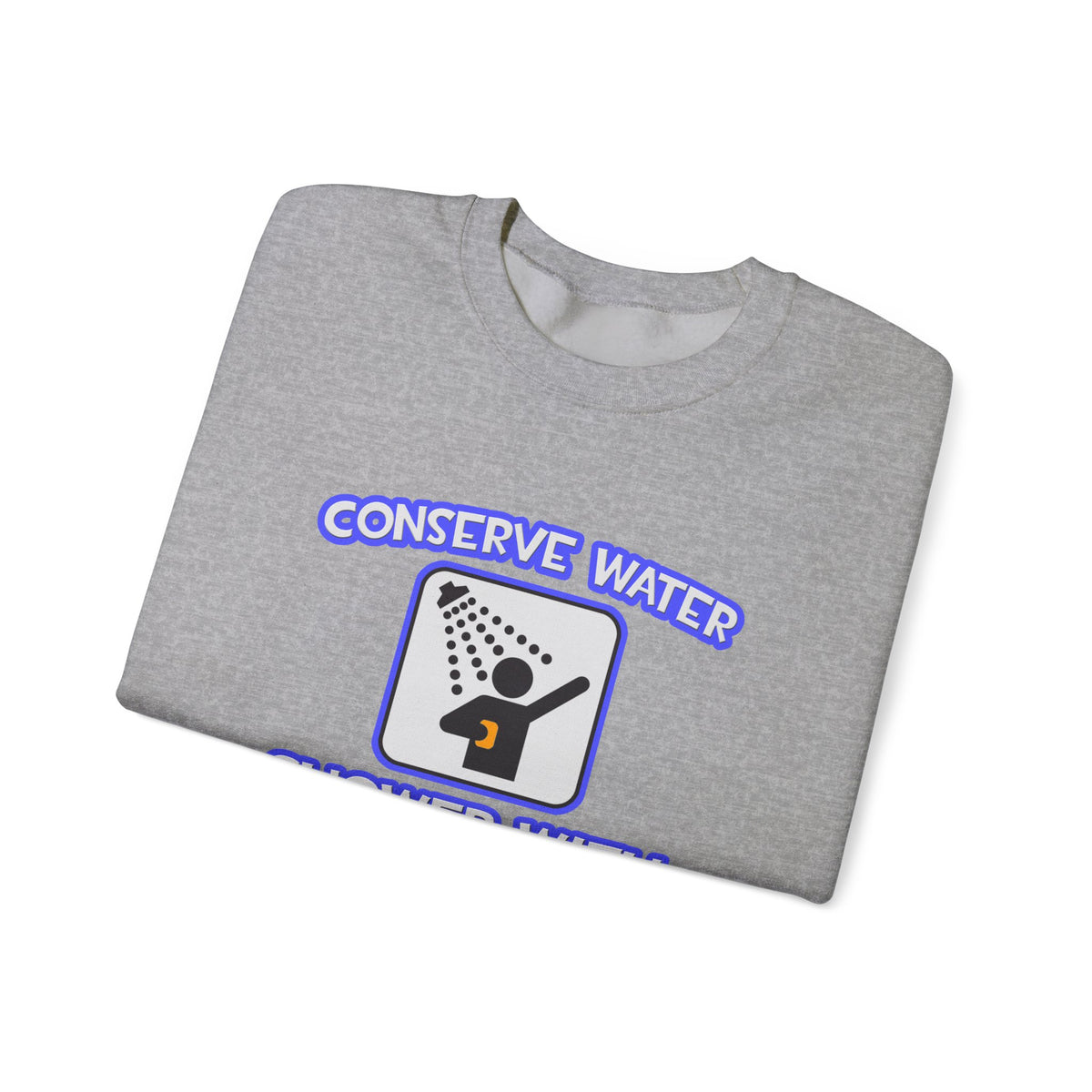 Conserve Water .. Shower With Dental Hygienist - Unisex Heavy Blend™ Crewneck Sweatshirt