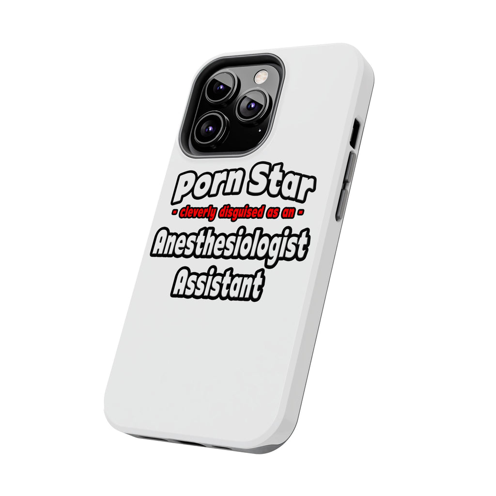 Porn Star .. Anesthesiologist Assistant - Tough Phone Cases