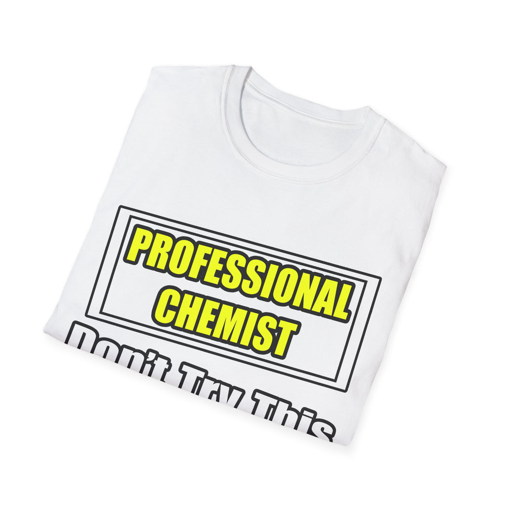 Professional Chemist...Don't Try This At Home - Unisex Softstyle T-Shirt