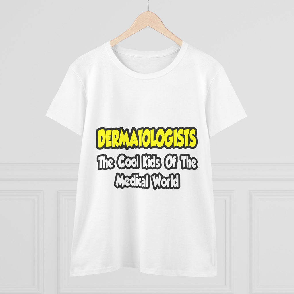 Dermatologists...Cool Kids of Medical World - Women's Midweight Cotton Tee