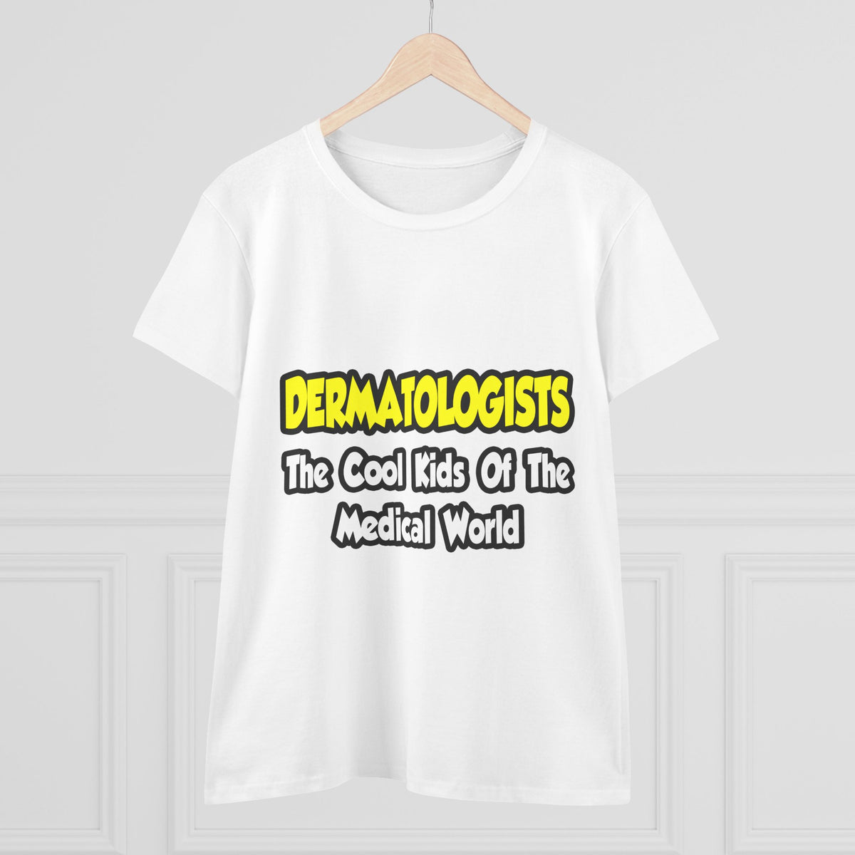 Dermatologists...Cool Kids of Medical World - Women's Midweight Cotton Tee